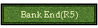 Bank End(R5)